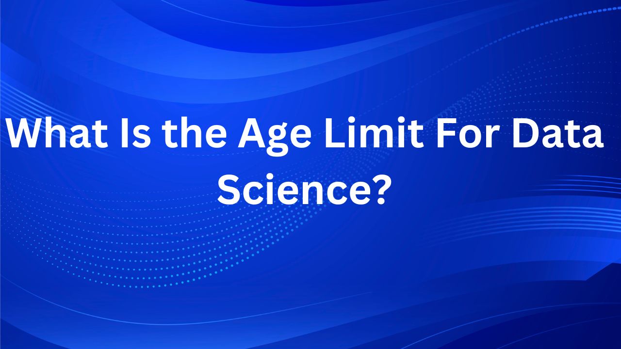 Read more about the article What Is the Age Limit For Data Science?