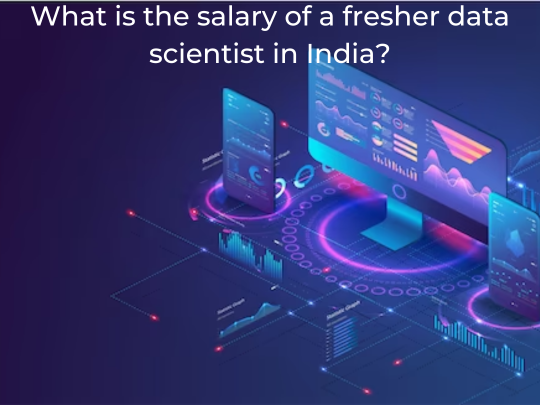 Read more about the article What is the salary of a fresher data scientist in India?